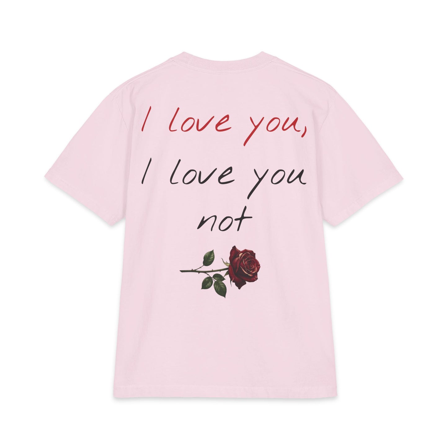 "I love you, I love you not" Unisex Oversized Max Heavyweight T *runs big, size down for better fit*
